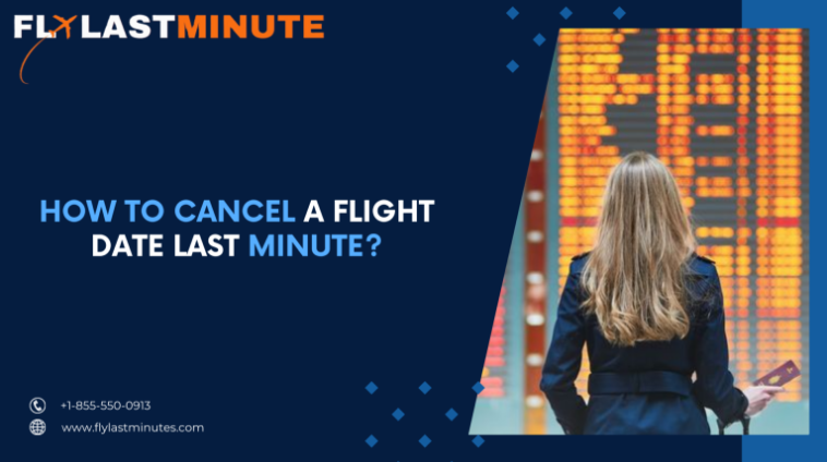 How To Cancel A Flight Date At The Last Minute?